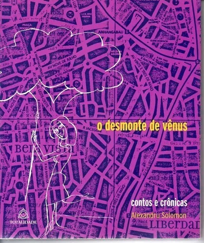 O Desmonte De Vênus - Contos E Crônicas, De Alexandru Solomon. Editora Totalidade, Capa Mole Em Português, 2009