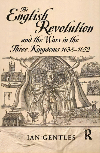 The English Revolution And The Wars In The Three Kingdoms, 1638-1652, De Ian Gentles. Editorial Taylor Francis Ltd, Tapa Blanda En Inglés