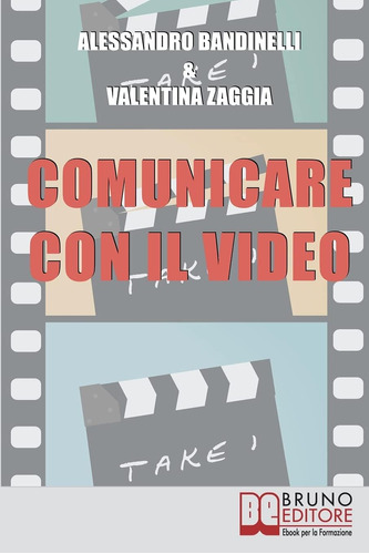 Libro: Comunicare Con Il Video: Idea, Ripresa, Montaggio. Re