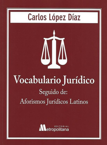 Vocabulario Jurídico  Seguido De Aforismos.../ Carlos Lopez