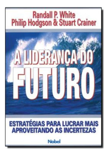 Lideranca Do Futuro, A: Lideranca Do Futuro, A, De White, Randall P.. Editora Nobel, Capa Mole Em Português