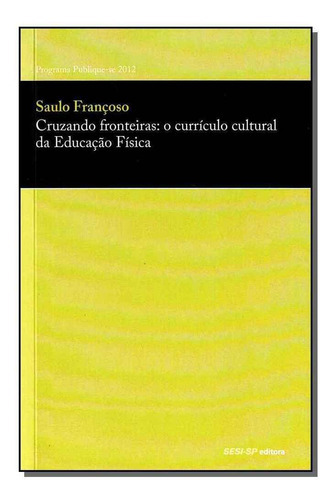 Cruzando Fronteiras: Currículo Cultural Da Educação Fís, De Francoso, Saulo. Editora Sesi - Sp Em Português