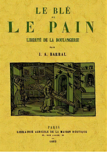 Le Ble Et Le Pain. Liberte De La Boulangerie, De Barral, J.a.. Editorial Maxtor, Tapa Blanda En Francés