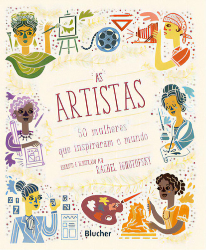 As Artistas: 50 Mulheres Que Inspiraram O Mundo, De Ignotofsky Rachel. Editora Blucher, Capa Dura Em Português, 2021