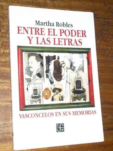 Entre El Poder Y Las Letras - Vasconcelos En Sus Memorias