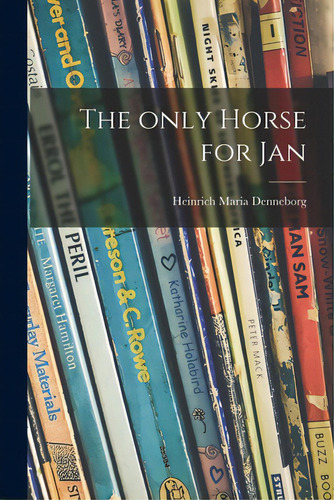 The Only Horse For Jan, De Denneborg, Heinrich Maria 1909-. Editorial Hassell Street Pr, Tapa Blanda En Inglés