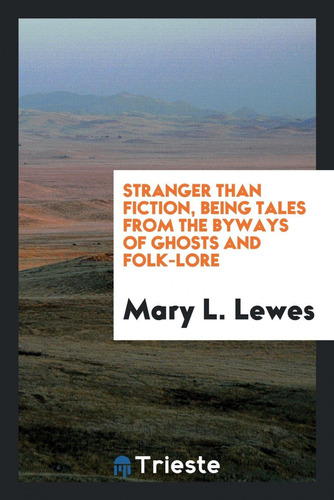 Stranger Than Fiction, Being Tales From The Byways Of Ghost