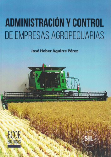 Administración Y Control De Empresas Agropecuarias, de José Heber Aguirre Pérez. Editorial Ecoe Ediciones, tapa blanda en español, 2018