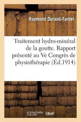 Traitement Hydro-mineral De La Goutte. Rapport Presente A...