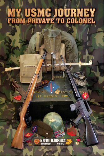 My Usmc Journey From Private To Colonel, De Bushey, Keith D.. Editorial Createspace, Tapa Blanda En Inglés