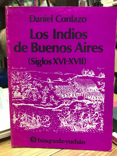 Los Indios De Buenos Aires Siglo Xvi Y Xvii