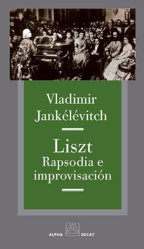 Liszt Rapsodia E Improvisación, Jankelevitch, Alpha Decay
