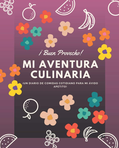 Libro: Mi Aventura Culinaria: ¡un Diario De Comidas Cotidian