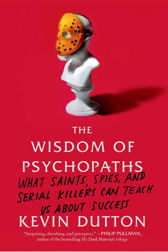 Libro: The Wisdom Of Psychopaths: What Saints, Spies, And Us
