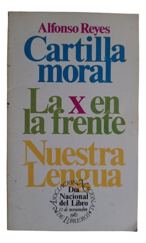 Cartilla Moral. La X En La Frente. Nuestra Lengua - A. Reyes