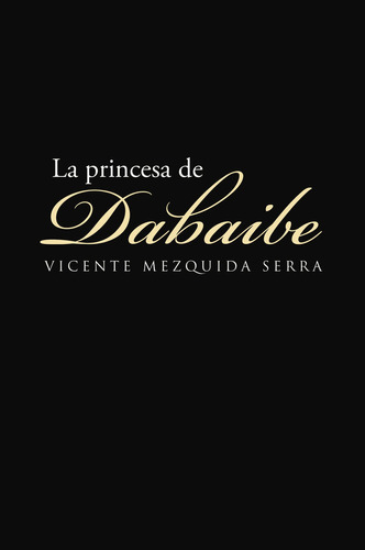 La princesa de Dabaibe, de Mezquida Serra , Vicente.. Editorial CALIGRAMA, tapa blanda, edición 1.0 en español, 2016