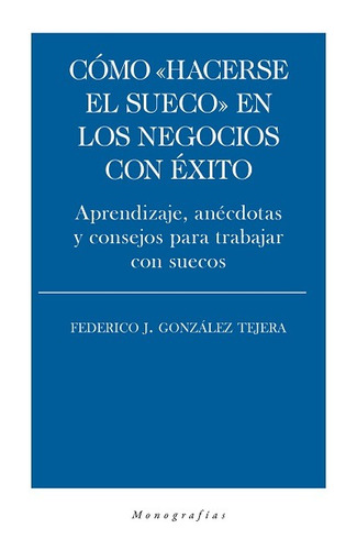 Como "hacerse el sueco" en los negocios con éxito, de González Tejera, Federico J.. Editorial Biblioteca Nueva, tapa blanda en español, 2022