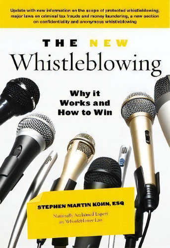 The New Whistleblowing : Why It Works And How To Win, De Stephen Martin Kohn. Editorial Taylor Trade Publishing, Tapa Blanda En Inglés