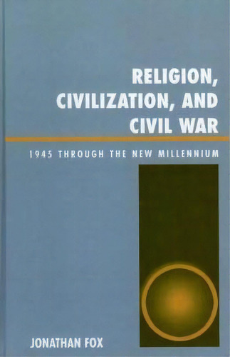 Religion, Civilization, And Civil War, De Jonathan Fox. Editorial Lexington Books, Tapa Dura En Inglés