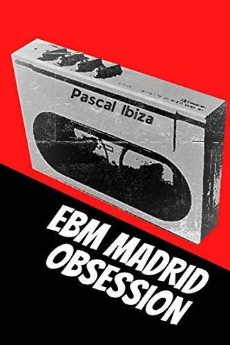 Libro : Ebm Madrid Obsession - Ibiza, Pascal 