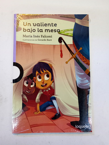 Un Valiente Bajo La Mesa María Inés Falconi Loqueleo 