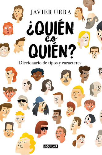 ¿Quién es quién?: Diccionario de tipos y caracteres, de Urra, Javier. Serie Ah imp Editorial Aguilar, tapa blanda en español, 2019