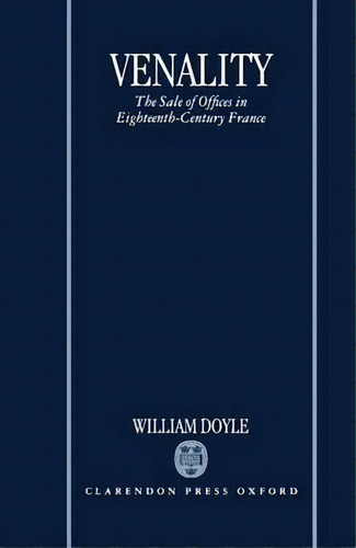 Venality : The Sale Of Offices In Eighteenth-century France, De William Doyle. Editorial Oxford University Press En Inglés