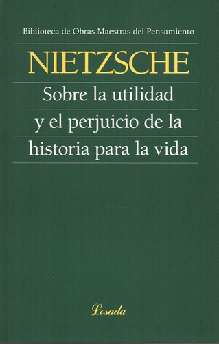 Sobre La Utilidad Y El Perjuicio - Nietzsche - Losada