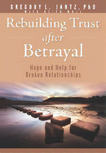 Rebuilding Trust After Betrayal : Hope And Help For Broken Relationships, De Dr Gregory Jantz. Editorial Rose Publishing, Tapa Blanda En Inglés