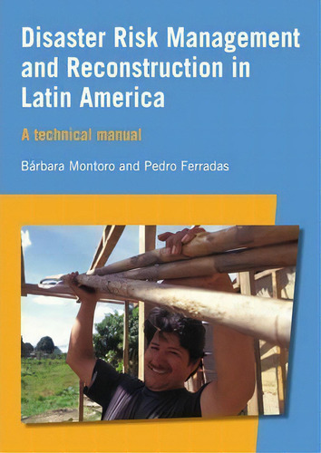 Disaster Risk Management And Reconstruction In Latin America : A Technical Guide: A Technical Manual, De Barbara Montoro., Vol. 1. Editorial Practical Action Publishing, Tapa Blanda En Inglés, 2014