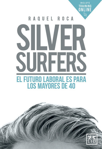 Silver Surfers. El futuro laboral es para los mayores de 40, de Raquel Roca. 8417277741, vol. 1. Editorial Editorial Ediciones de la U, tapa blanda, edición 2019 en español, 2019
