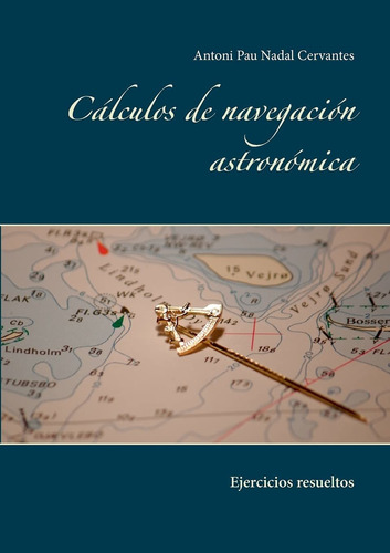 Libro Cálculos De Navegación Astronómica: Ejercicios Re Lcm1