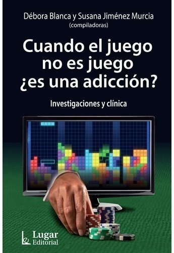 Cuando El Juego No Es Juego ¿es Una Adiccion? -debora Blanca