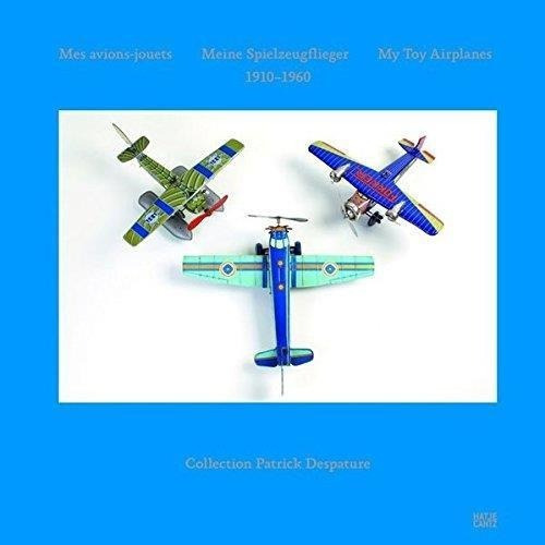 My Toy Airplanes: 1910-1960 Patrick Despature