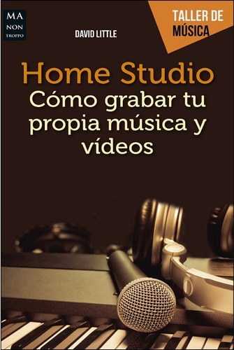 Home Studio - Grabar Tu Propia Música, Little, Robin Book