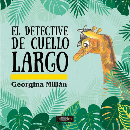 UN DETECTIVE DE CUELLO LARGO, de Millán , Gerogina.. Editorial Trópico de Escorpio, tapa pasta blanda, edición 1 en español, 2018