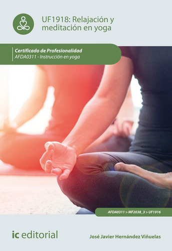 RelajaciÃÂ³n y meditaciÃÂ³n en yoga. AFDA0311 - InstrucciÃÂ³n en yoga, de Hernández Viñuelas, José Javier. IC Editorial, tapa blanda en español