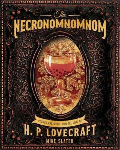 The Necronomnomnom : Recipes And Rites From The Lore Of H. P