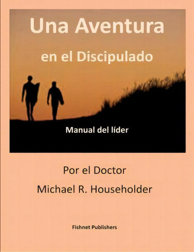 Una Adventura En El Discipulado, De Dr Michael Richard Householder. Editorial Createspace Independent Publishing Platform, Tapa Blanda En Español