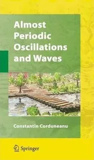 Almost Periodic Oscillations And Waves - Constantin Cordu...