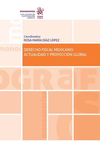 Derecho Fiscal Mexicano: Actualidad Y Proyeccion Global, De Rosa Maria Diaz Lopez. Editorial Tirant Lo Blanch, Tapa Rustico En Español