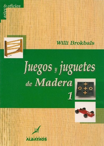 Libro Juegos Y Juguetes De Madera 1 De Willi Brokbals