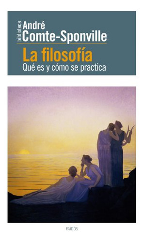 La Filosofia: Que Es Y Como Se Practica -biblioteca Andre Co