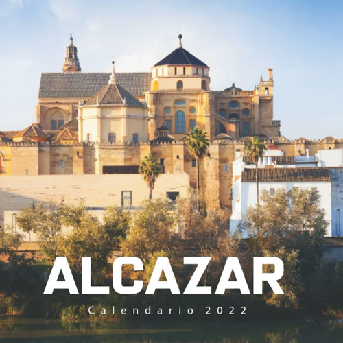 Libro: The Alcazar In Cordoba Calendario 2022: Calendario 20