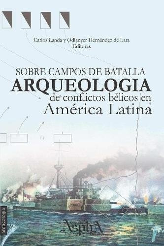 Libro : Sobre Campos De Batalla. Arqueología De Conflict...