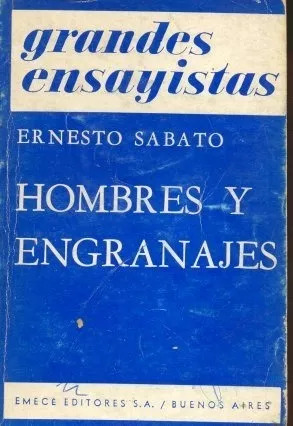 Ernesto Sabato : Hombres Y Engranajes - Grandes Ensayistas
