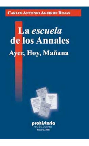La Escuela De Los Annales - Aguirre Rojas  - Prohistoria