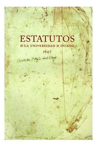 Estatutos De La Universidad De Oviedo 1607 - Varios Autores