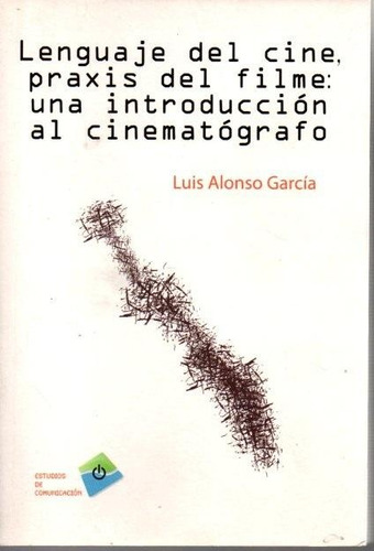 Lenguaje Del Cine, Praxis Del Filme, De Luis Alonso García. Editorial Plaza Y Valdes, Tapa Blanda, Edición 1 En Español