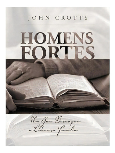 Livro Homens Fortes, De John Crotts. Editora Fiel Em Português